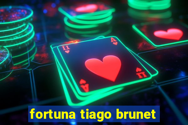 fortuna tiago brunet